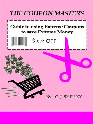 cover image of The Coupon Master's Guide to using Extreme Coupons to save Extreme Money